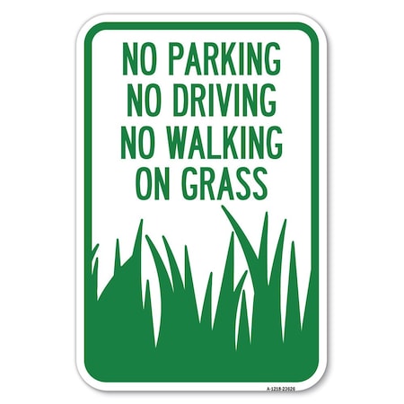 Signmission No Parking Driving or Walking on Grass Heavy-Gauge Aluminum Sign, 12" x 18", A-1218-23626 A-1218-23626